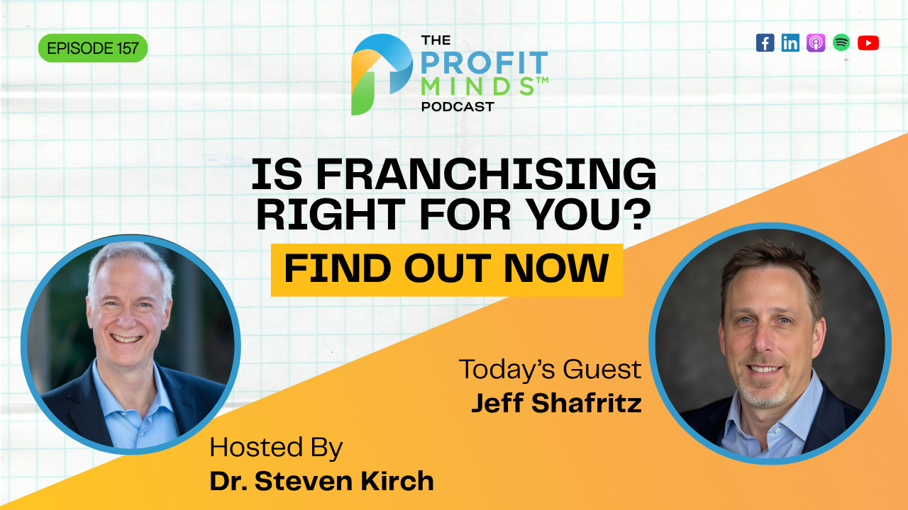 is franchising right for me Jeff Shafritz Franchise Guidance Profit Minds Podcast episode 157