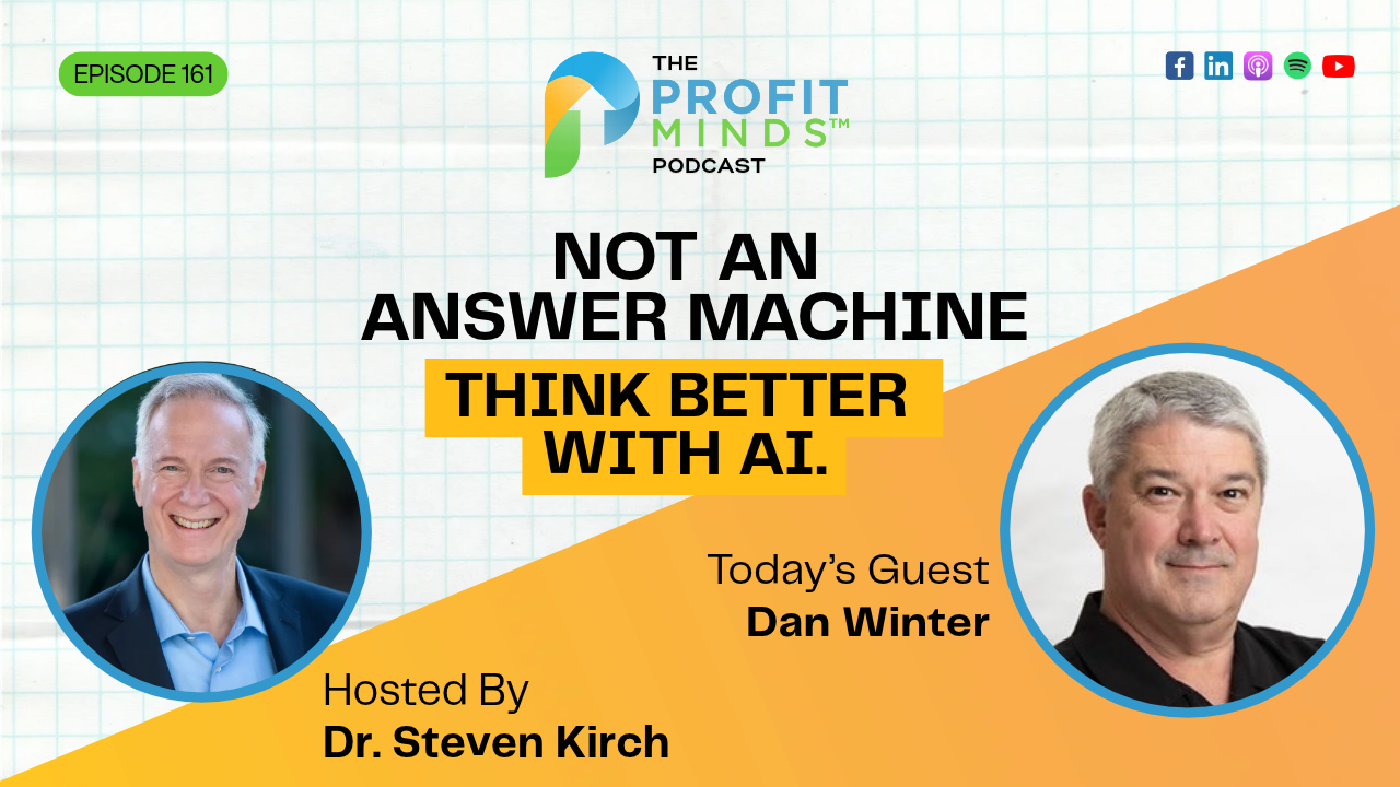 Dan Winter and Dr. Steven Kirch discuss AI for teams on the Profit Minds Podcast, Episode 161.